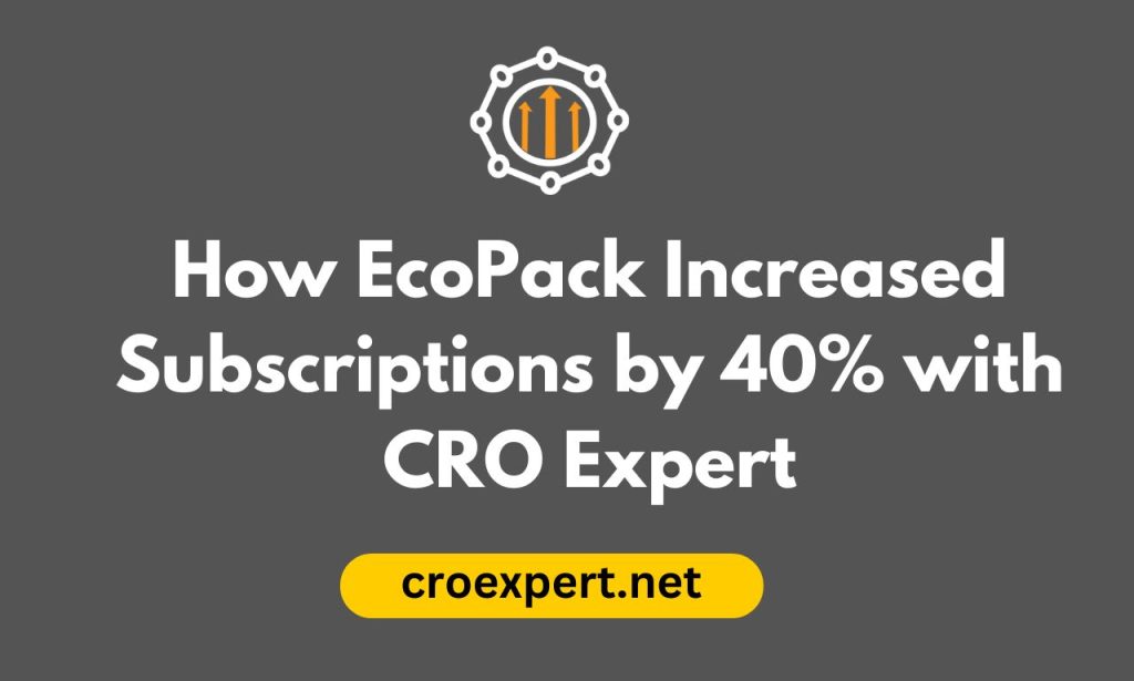 How EcoPack Increased Subscriptions by 40% with CRO