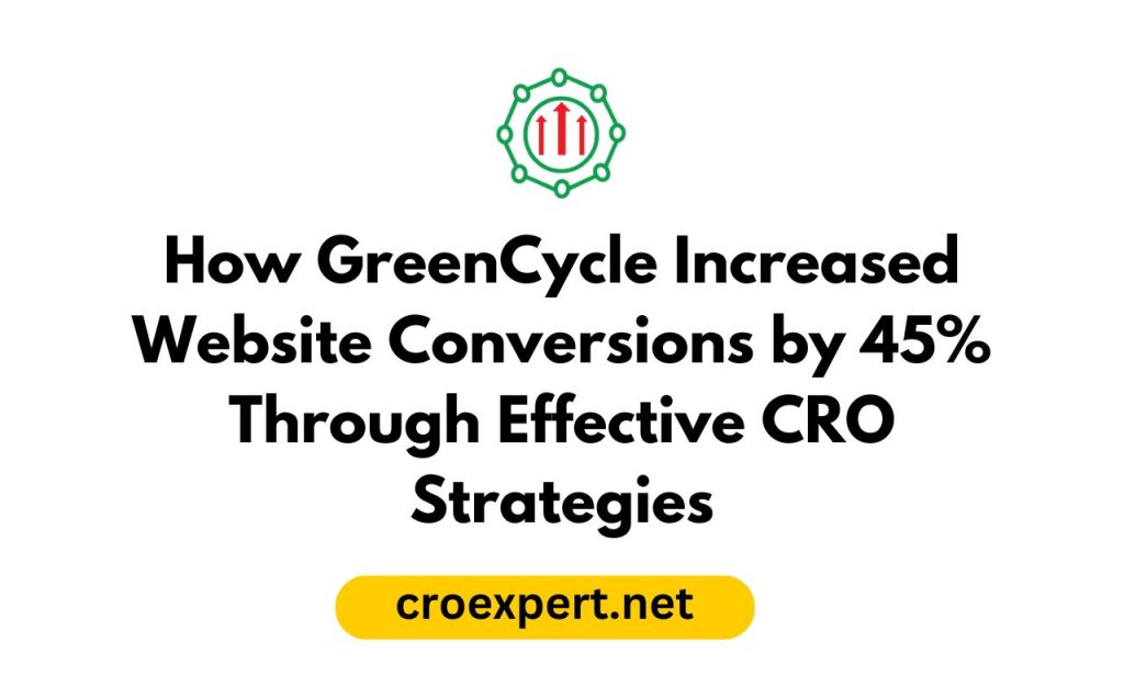 How GreenCycle Increased Website Conversions by 45% Through Effective CRO Strategies