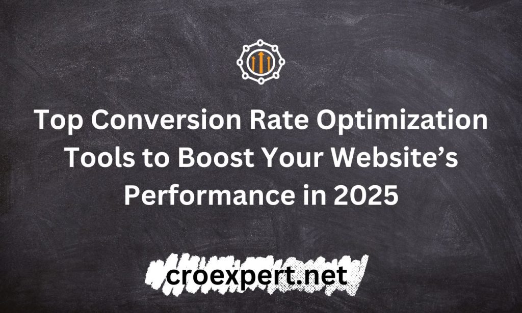 Top Conversion Rate Optimization Tools to Boost Your Website’s Performance in 2025